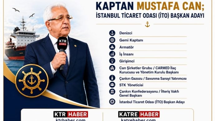 KAPTAN MUSTAFA CAN; İSTANBUL TİCARET ODASI (İTO) BAŞKAN ADAYI