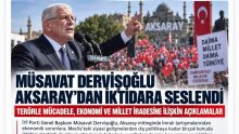 MÜSAVAT DERVİŞOĞLU AKSARAY’DAN İKTİDARA SESLENDİ: TERÖRLE MÜCADELE, EKONOMİ VE MİLLET İRADESİNE İLİŞKİN AÇIKLAMALAR